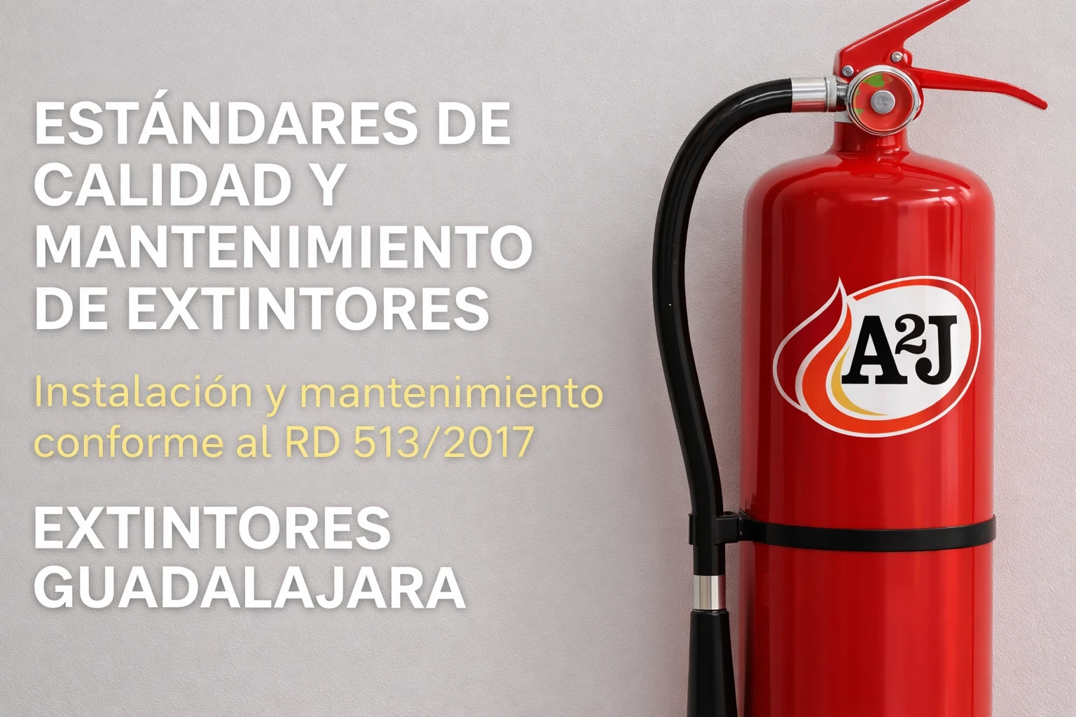 Extintor rojo con logotipo A2J en Guadalajara con texto sobre estándares de calidad y mantenimiento conforme al RD 513/2017 (RIPCI).